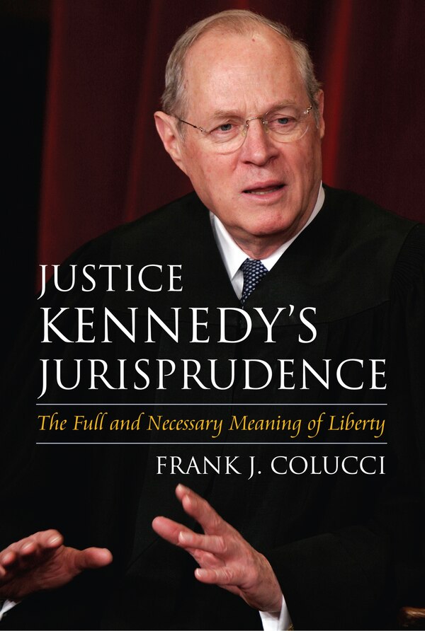 Justice Kennedy's Jurisprudence by Frank J. Colucci, Hardcover | Indigo Chapters