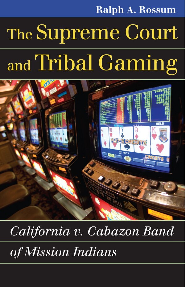 The Supreme Court and Tribal Gaming by Ralph A. Rossum, Paperback | Indigo Chapters