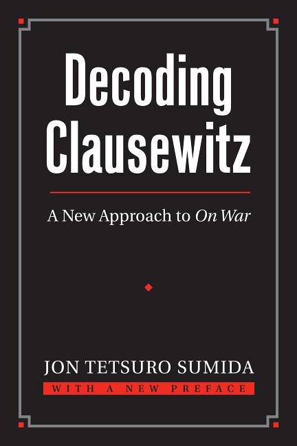 Decoding Clausewitz by Jon Tetsuro Sumida, Paperback | Indigo Chapters
