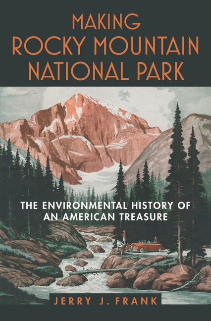 Making Rocky Mountain National Park by Jerry J. Frank, Hardcover | Indigo Chapters