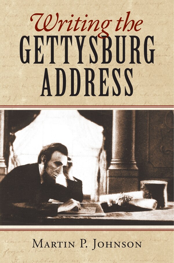 Writing the Gettysburg Address by Martin P. Johnson, Hardcover | Indigo Chapters