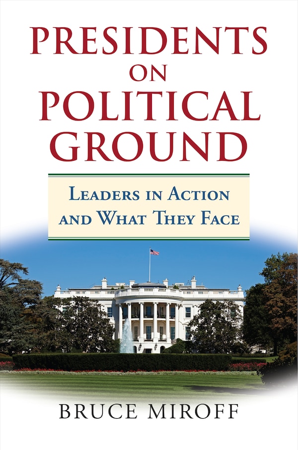 Presidents on Political Ground by Bruce Miroff, Hardcover | Indigo Chapters