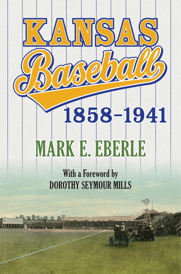 Kansas Baseball 1858-1941 by Mark Eberle, Hardcover | Indigo Chapters