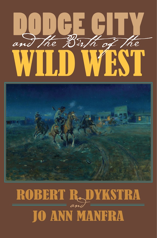 Dodge City and the Birth of the Wild West by Robert R. Dykstra, Hardcover | Indigo Chapters