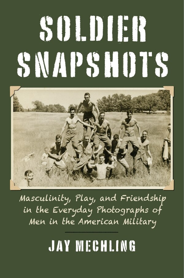 Soldier Snapshots by Jay Mechling, Paperback | Indigo Chapters