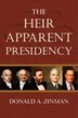 The Heir Apparent Presidency by Donald A. Zinman, Paperback | Indigo Chapters