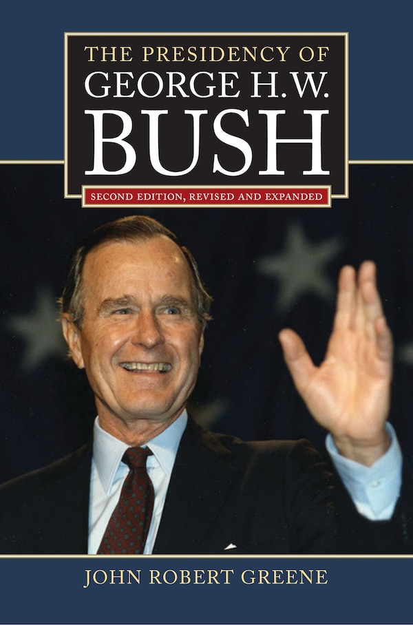 The Presidency of George H. W. Bush by John Robert Greene, Paperback | Indigo Chapters