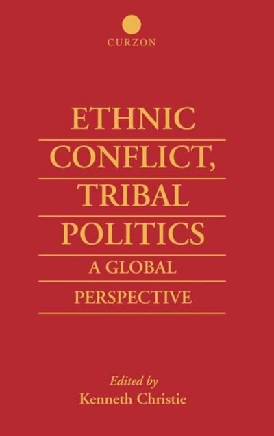 Ethnic Conflict Tribal Politics by Kenneth Christie, Hardcover | Indigo Chapters