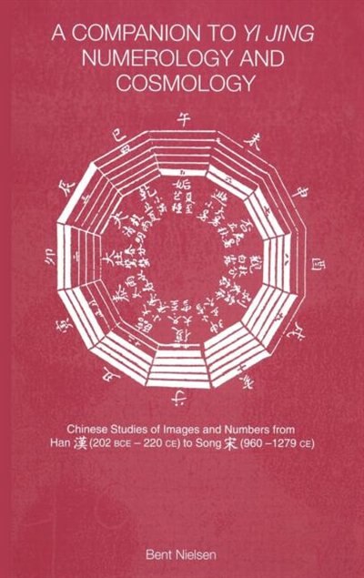 A Companion to Yi jing Numerology and Cosmology by Bent Nielsen, Hardcover | Indigo Chapters