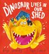 A Dinosaur Lives in Our Shed by Kaye Umansky, Paperback | Indigo Chapters