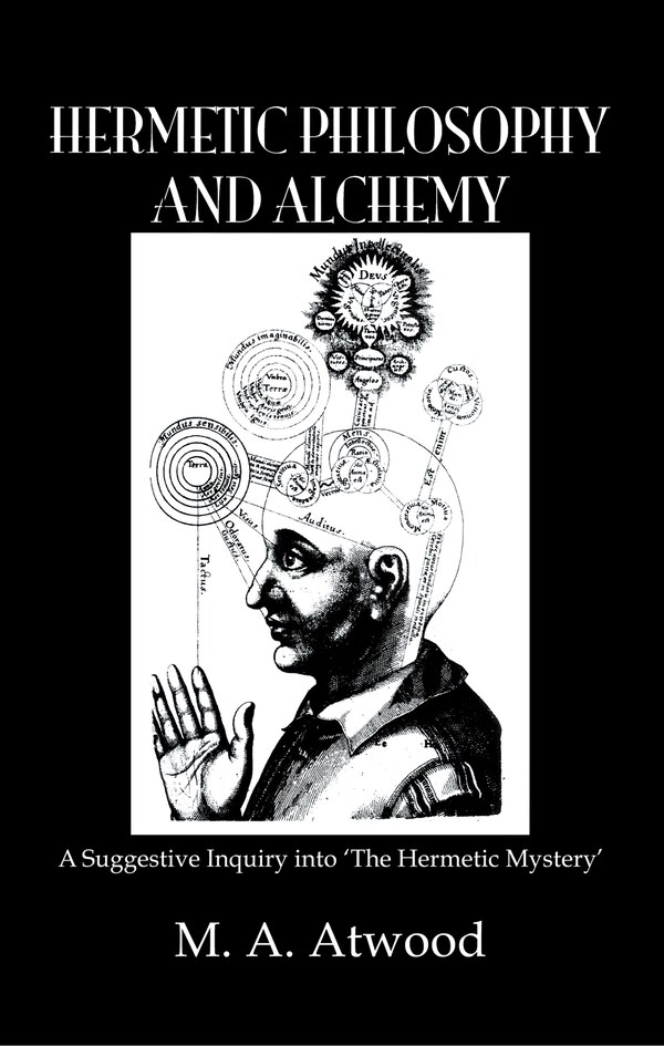 Hermetic Philosophy and Alchemy by M a Atwood, Hardcover | Indigo Chapters