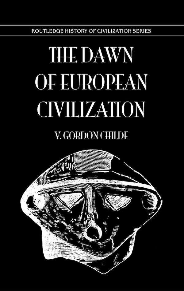 Dawn Of European Civilization by V Gordon Childe, Hardcover | Indigo Chapters