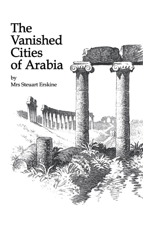Vanished Cities Of Arabia by Stueart Erskine, Hardcover | Indigo Chapters