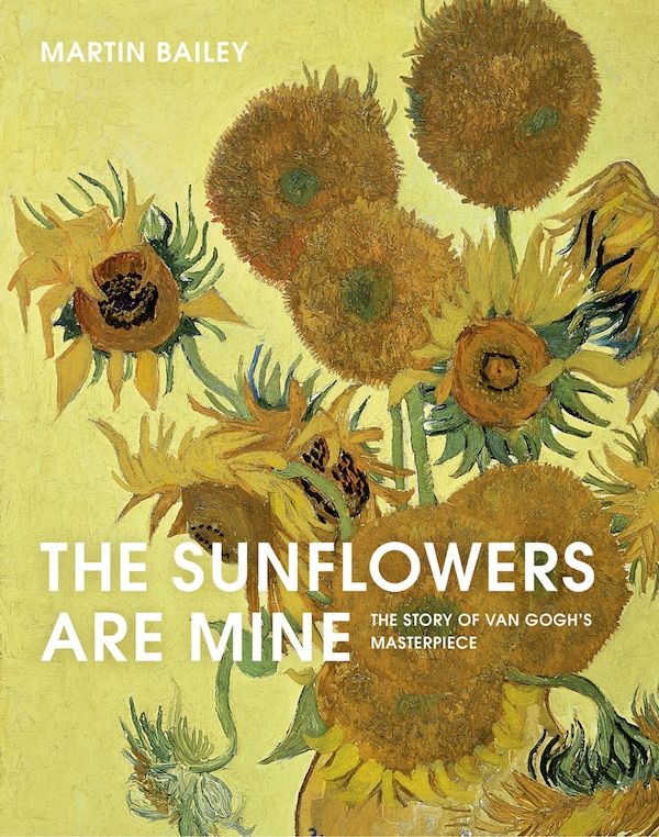 The Sunflowers Are Mine by Martin Bailey, Paperback | Indigo Chapters
