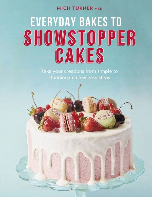 Everyday Bakes To Showstopper Cakes by Mich Turner, Hardcover | Indigo Chapters