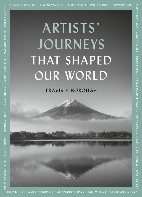 Artists' Journeys That Shaped Our World by Travis Elborough, Paperback | Indigo Chapters