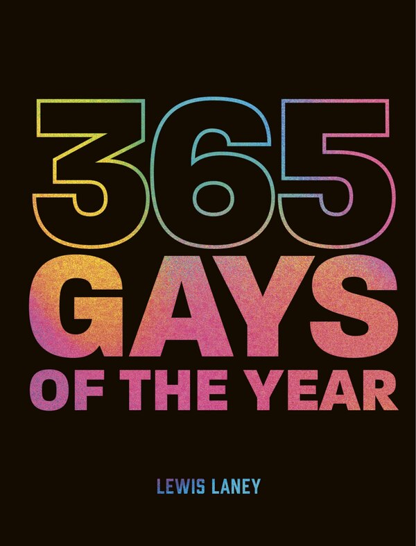 365 Gays of the Year (Plus 1 for a Leap Year) by Lewis Laney, Hardcover | Indigo Chapters