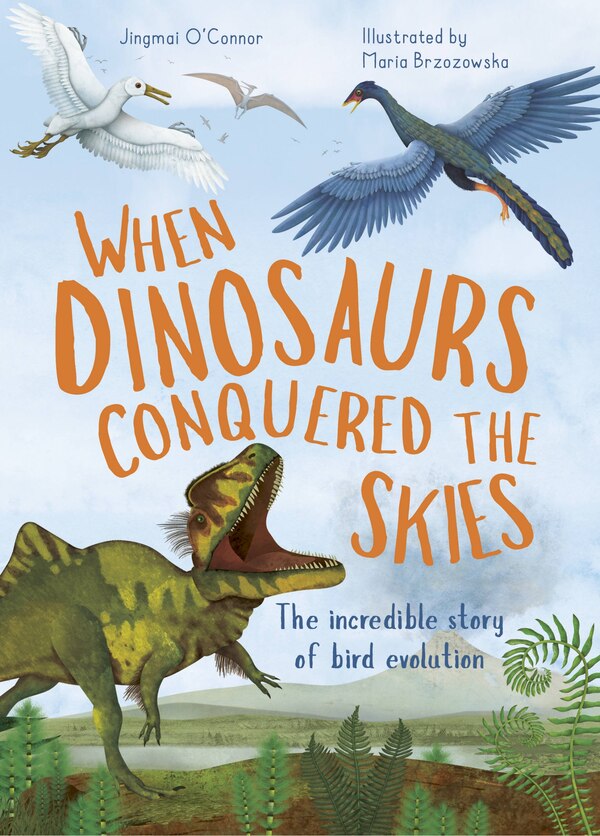 When Dinosaurs Conquered The Skies by Jingmai O'connor, Hardcover | Indigo Chapters
