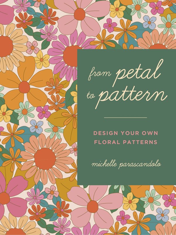 From Petal To Pattern by Michelle Parascandolo, Paperback | Indigo Chapters