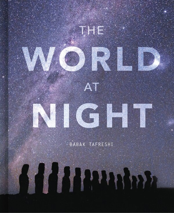 The World at Night by Babak Tafreshi, Hardcover | Indigo Chapters