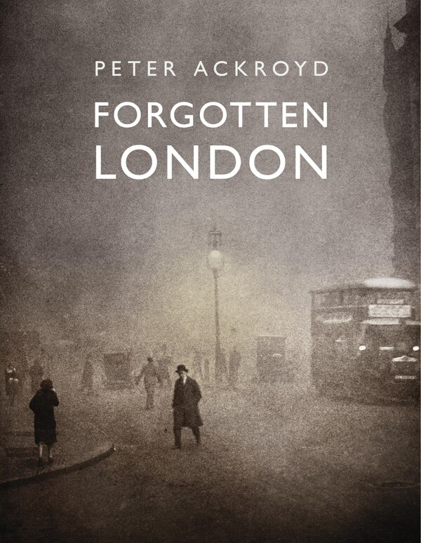 Forgotten London by Peter Ackroyd, Hardcover | Indigo Chapters