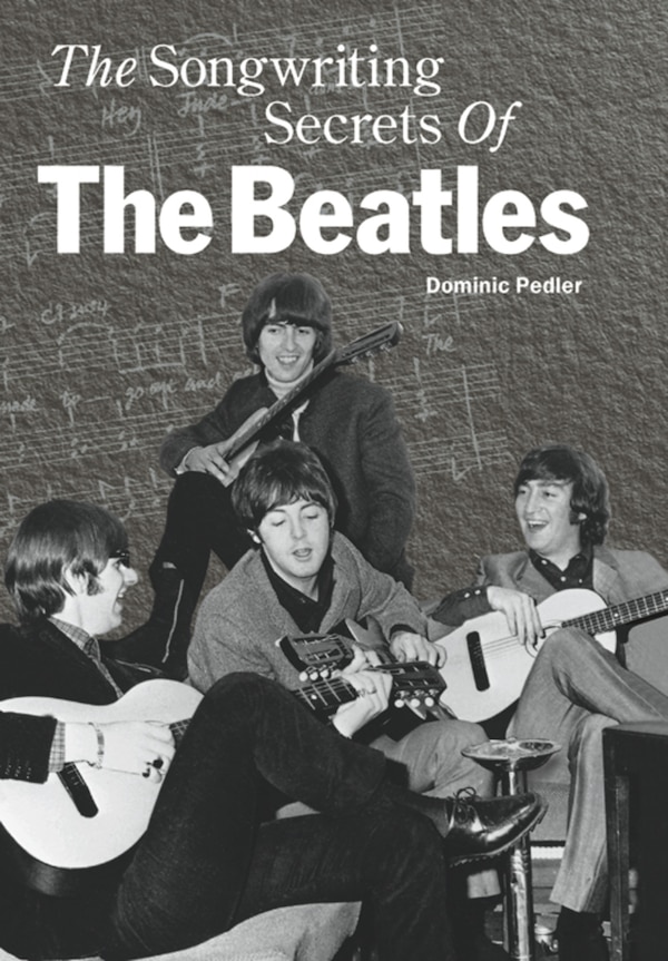 Songwriting Secrets of the Beatles The by Dominic Pedlar, Hardcover | Indigo Chapters