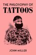 The Philosophy of Tattoos by John Miller, Hardcover | Indigo Chapters