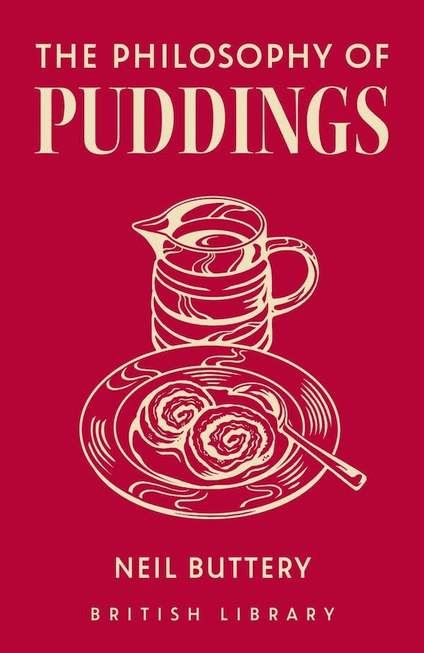 The Philosophy of Puddings by Neil Buttery, Hardcover | Indigo Chapters