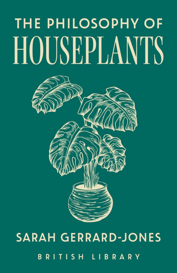 The Philosophy of Houseplants by Sarah Gerrard-jones, Hardcover | Indigo Chapters