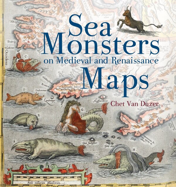 Sea Monsters on Medieval and Renaissance Maps by Chet Van Duzer, Paperback | Indigo Chapters