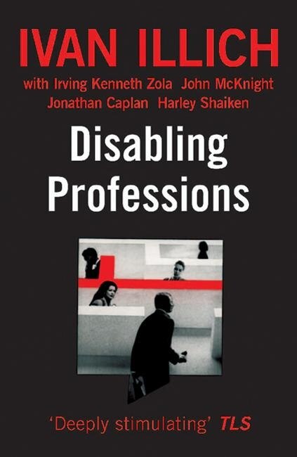 Disabling Professions by Ivan Illich, Paperback | Indigo Chapters