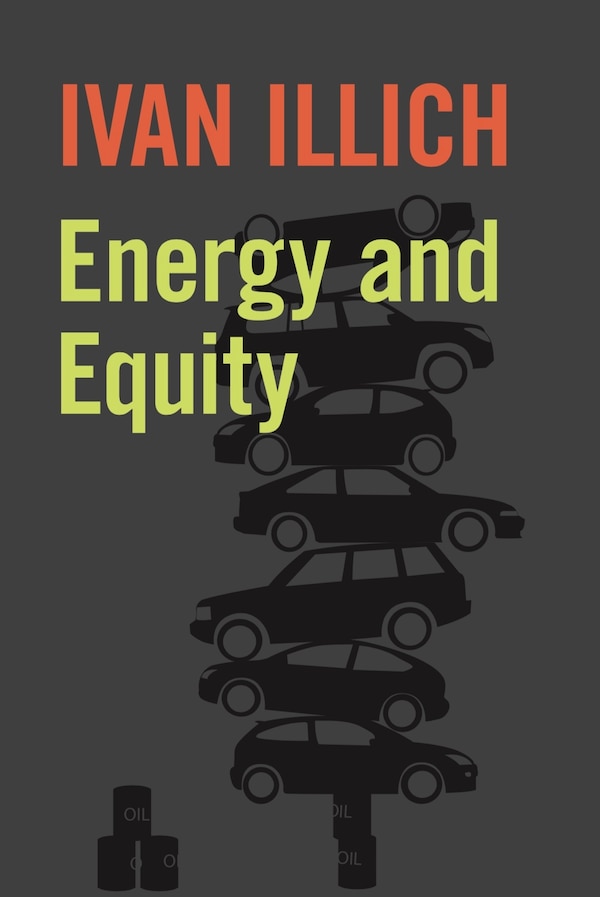 Energy and Equity by Ivan Illich, Paperback | Indigo Chapters