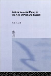 British Colonial Policy In The Age Of Peel And Russell by W.p. Morrell, Hardcover | Indigo Chapters