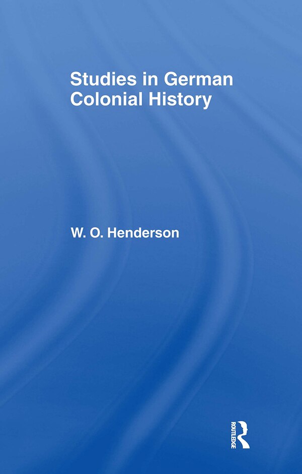 Studies In German Colonial History by W.O. Henderson, Hardcover | Indigo Chapters