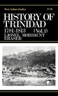 History Of Trinidad From 1781-1839 And 1891-1896 by Lionel Mordant Fraser, Hardcover | Indigo Chapters