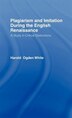 Plagiarism And Imitation During The English Renaissance by Harold Ogden White, Perfect | Indigo Chapters