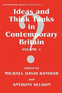 Ideas And Think Tanks In Contemporary Britain by Michael David Kandiah, Paperback | Indigo Chapters