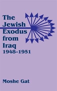 The Jewish Exodus From Iraq 1948-1951 by Moshe Gat, Hardcover | Indigo Chapters