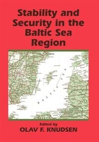Stability And Security In The Baltic Sea Region by Olav Fagelund Knudsen, Hardcover | Indigo Chapters