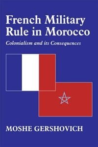 French Military Rule In Morocco by Moshe Gershovich, Hardcover | Indigo Chapters