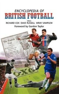 Encyclopedia Of British Football by Richard Cox, Hardcover | Indigo Chapters