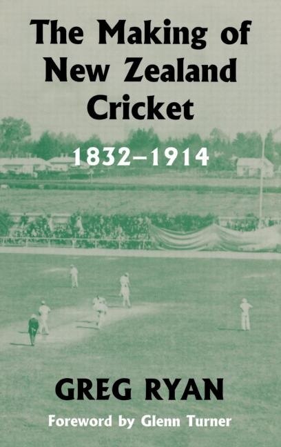 The Making Of New Zealand Cricket by Greg Ryan, Hardcover | Indigo Chapters