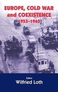 Europe Cold War And Coexistence 1955-1965 by Wilfred Loth, Hardcover | Indigo Chapters