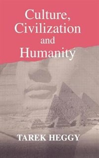 Culture Civilization and Humanity by Tarek Heggy, Hardcover | Indigo Chapters
