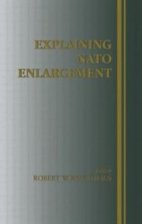 Explaining Nato Enlargement by Robert W Ruchhaus, Paperback | Indigo Chapters