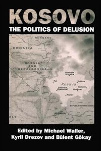 Kosovo: The Politics of Delusion by Kyril Drezov, Paperback | Indigo Chapters