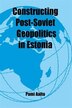 Constructing Post-soviet Geopolitics In Estonia by Pami Aalto, Paperback | Indigo Chapters
