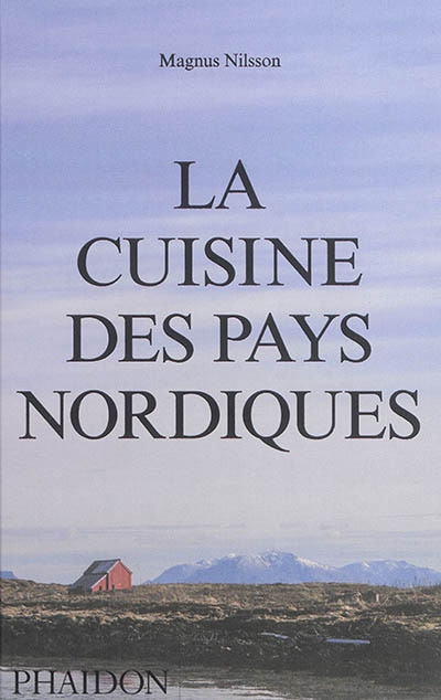 La cuisine des pays nordiques by Magnus Nilsson, Hardcover | Indigo Chapters