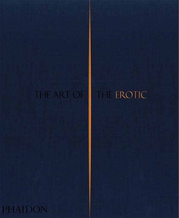 The Art of the Erotic by Phaidon Editors, Hardcover | Indigo Chapters