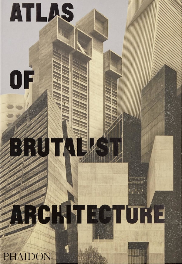 Atlas Of Brutalist Architecture by Phaidon Editors, Hardcover | Indigo Chapters